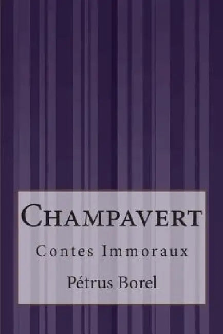 Champavert: Contes Immoraux by Borel, Petrus