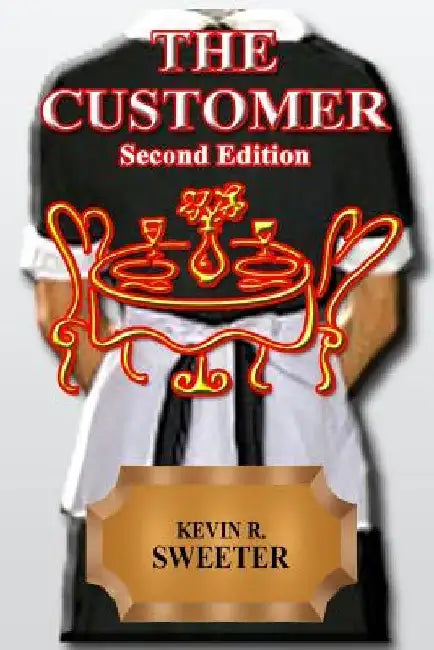 The Customer Second Edition by Kevin R. Sweeter