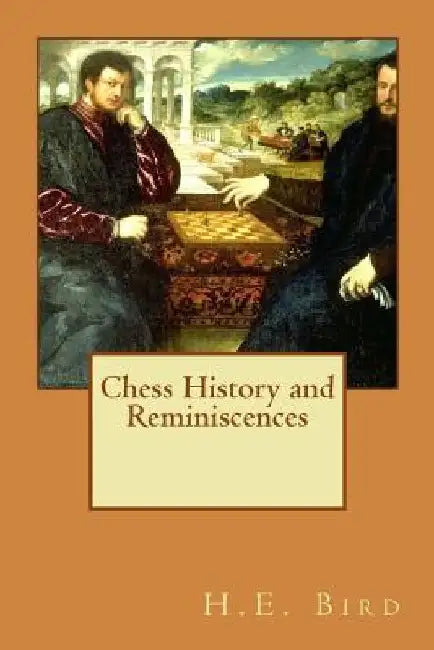 Chess History and Reminiscences by H. E. Bird
