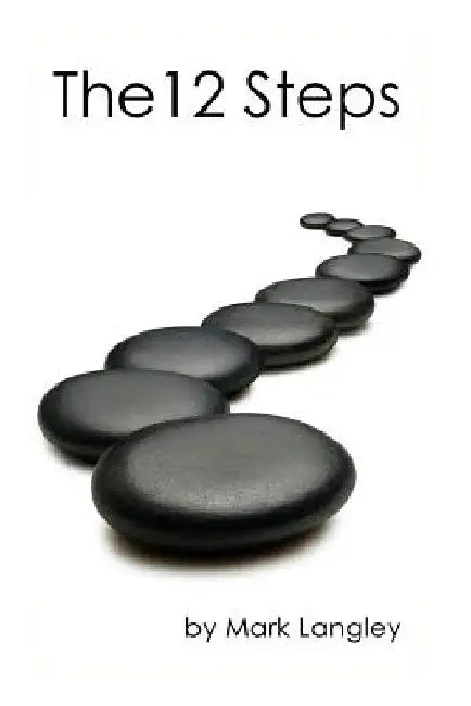 The 12 Steps: The 12-Step method is a practical approach to overcoming addictions, co-dependency, and compulsions. by Mark Langley