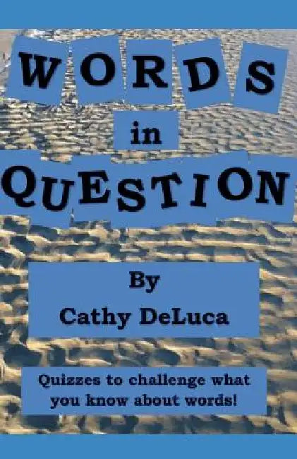 Words in Question: Quizzes to Challenge What You Know about Words! by Cathy DeLuca