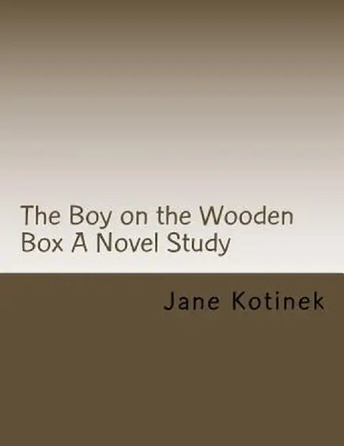 The Boy on the Wooden Box a Novel Study by Kotinek, Jane M.