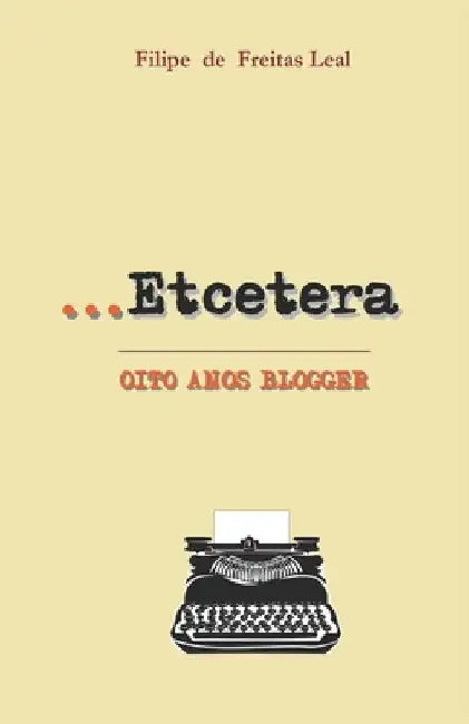 Etcetera: Oito anos blogger by De Freitas Leal, Filipe