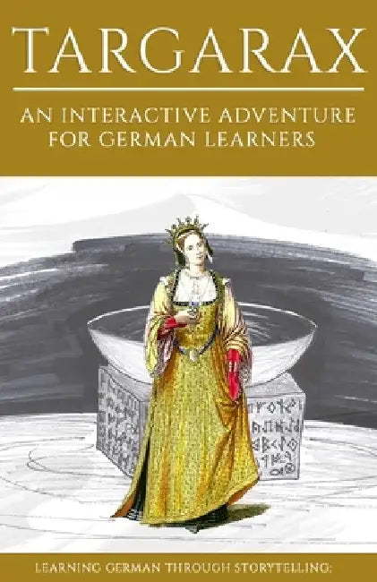 Learning German Through Storytelling: Targarax - An Interactive Adventure For German Learners by Klein, André