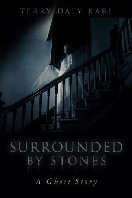 Surrounded by Stones: A Ghost Story by Terry Daly Karl