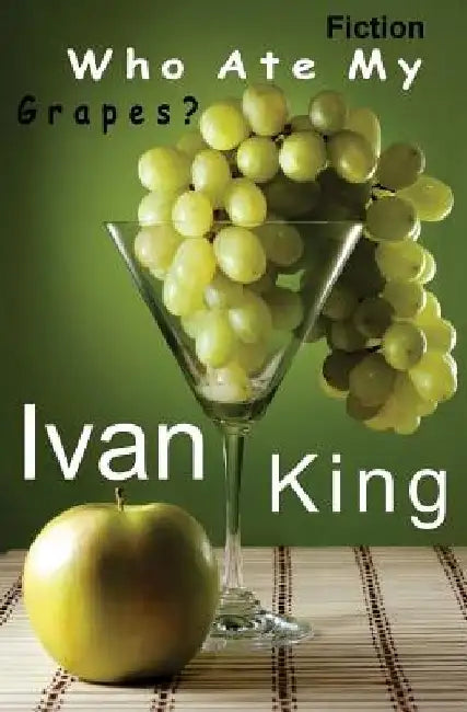 Fiction: Who Ate My Grapes? [Fiction Books] by Ivan King