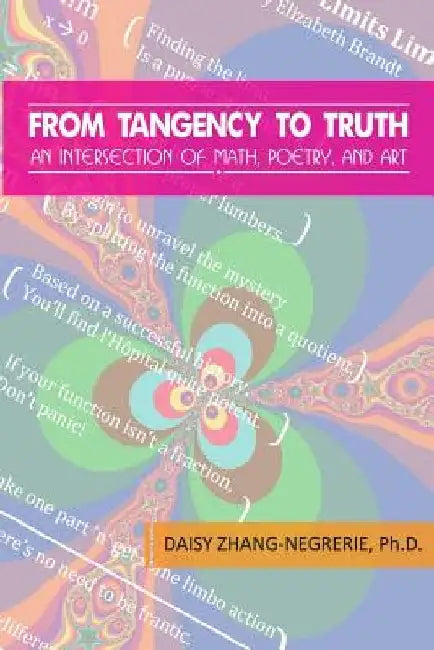 From Tangency to Truth: An Intersection of Math, Poetry, and Art by Daisy Zhang-Negrerie Ph. D.