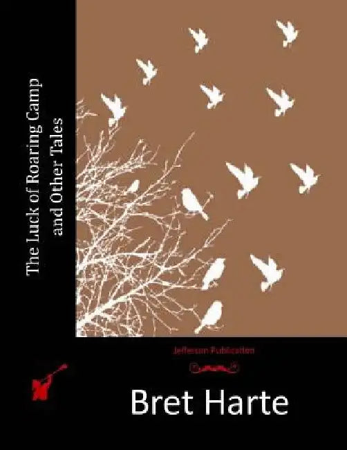 The Luck of Roaring Camp and Other Tales by Bret Harte