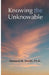 Knowing the Unknowable: Christianity and Supernatural Spiritual Knowledge by Howard M. Snider Phd