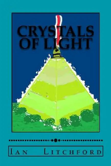 Crystals of Light by Ian Litchford