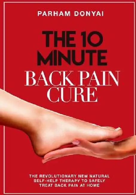 The 10 Minute Back Pain Cure: The revolutionary natural new self-help therapy to safely treat back pain at home by Parham Donyai
