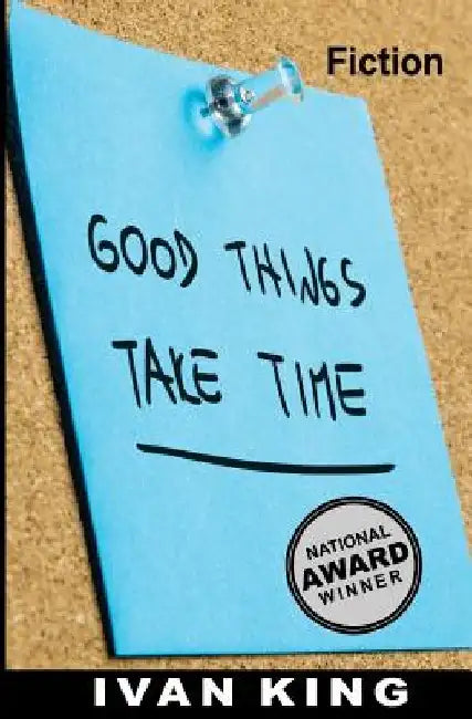 Fiction: Good Things Take Time [Fiction Books] by Ivan King