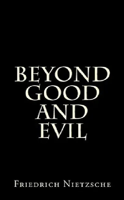 Beyond Good And Evil by Friedrich Wilhelm Nietzsche