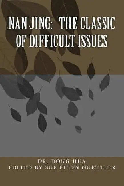Nan Jing: The Classic of Difficult Issues: A Translation and Notes by Sue Ellen Guettler