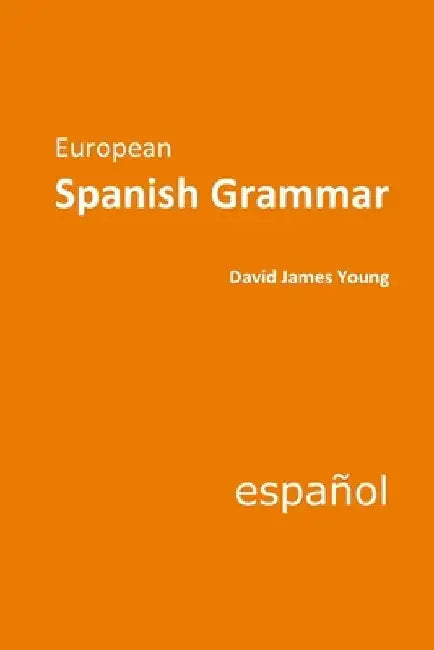 European Spanish Grammar by David James Young