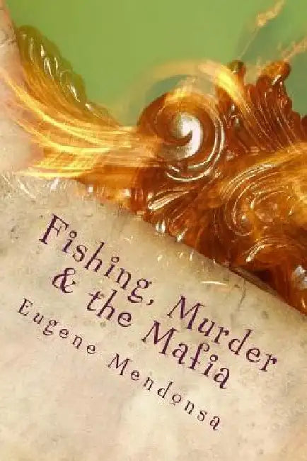 Fishing, Murder & the Mafia: A Prakash Silva Murder Mystery by Eugene L. Mendonsa