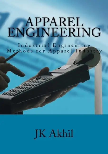 Apparel Engineering: Industrial Engineering Methods for Apparel Industry by Jk Akhil