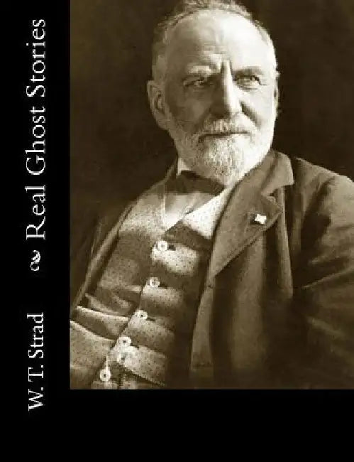 Real Ghost Stories by W. T. Strad