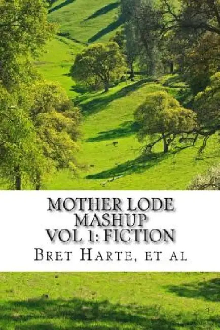 Mother Lode Mashup: Vol 1, Fiction by Mark Twain