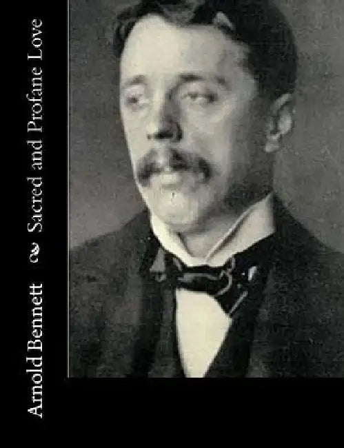 Sacred and Profane Love by Arnold Bennett