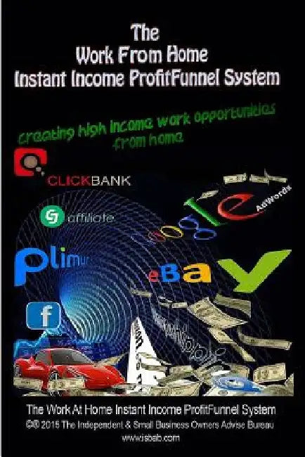 The Work From Home Instant Income ProfitFunnel System: How To Create High Income Business Opportunities From Home by Donald E. Payne