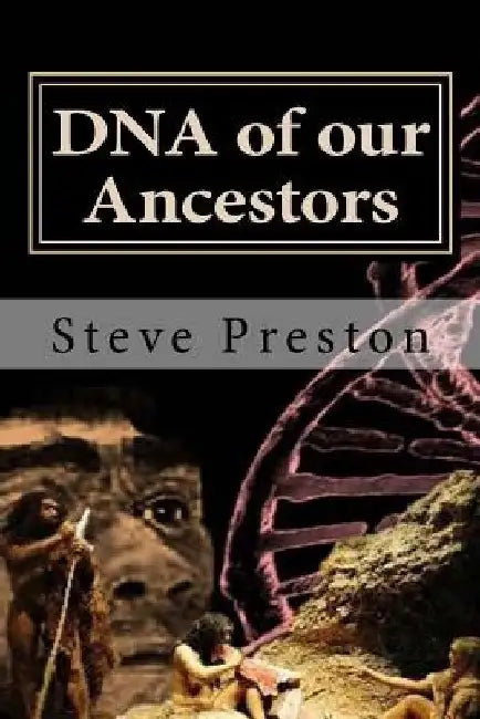 DNA of our Ancestors by Steve Preston