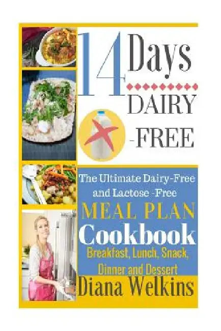 14 Days Dairy-Free: The Ultimate Dairy-Free and Lactose-Free Meal Plan Cookbook by Diana Welkins