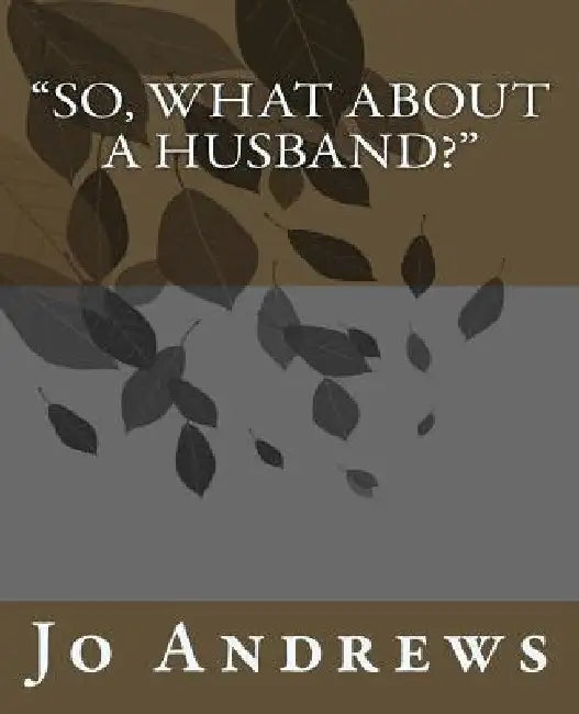 So, What About A Husband? by Jo Allison Andrews