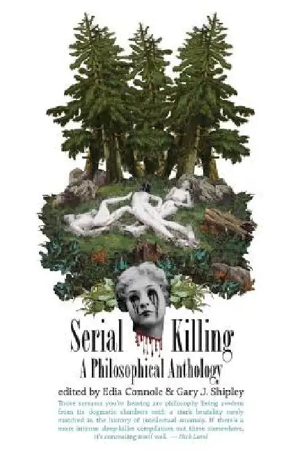 Serial Killing: A Philosophical Anthology by Gary J. Shipley