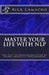 Master Your Life With NLP: The Easy To Understand Guide To Neuro Linguistic Programming by Rick Camacho