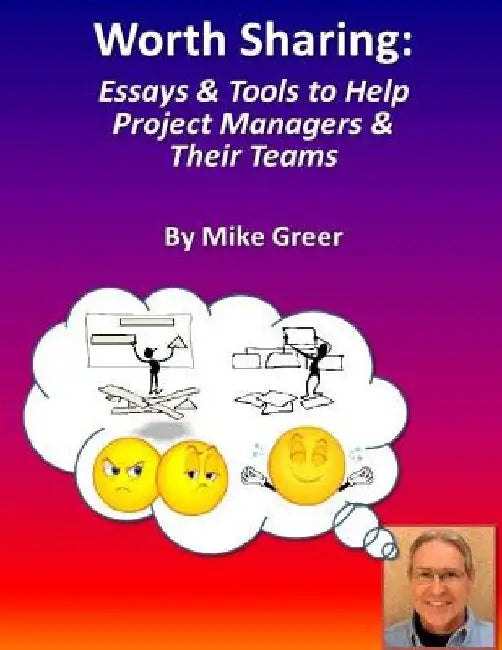 Worth Sharing: : Essays & Tools to Help Project Managers & Their Teams by Michael Greer