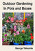 Outdoor Gardening In Pots and Boxes by George Taloumis