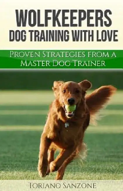 Wolfkeeper: Dog Training the Wolfkeeper Way by Toriano Sanzone