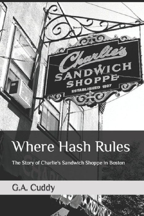 Where Hash Rules: The Story of Charlie's Sandwich Shoppe in Boston by Brooke T. Wolin