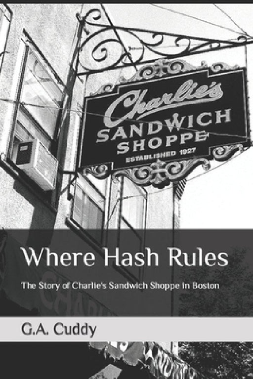 Where Hash Rules: The Story of Charlie's Sandwich Shoppe in Boston by Brooke T. Wolin