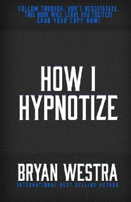 How I Hypnotize by Bryan Westra