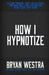 How I Hypnotize by Bryan Westra
