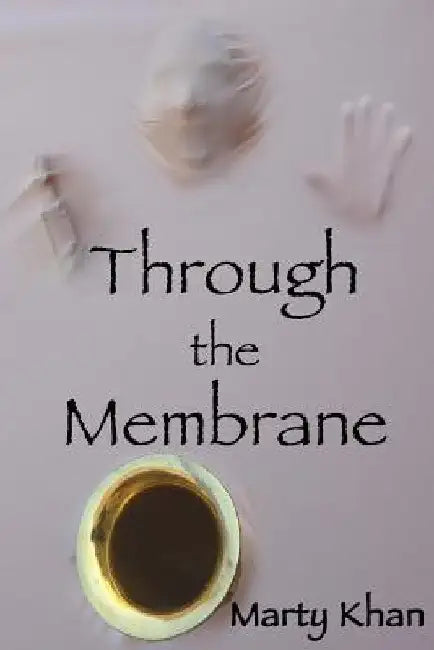 Through the Membrane: Three Novellas by Marty Khan