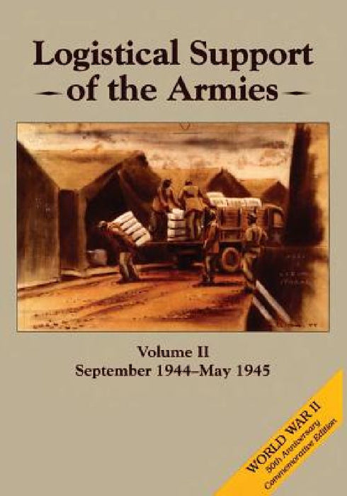 Logistical Support of the Armies: Volume II: September 1944-May 1945 by Roland G. Ruppenthal