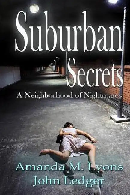 Suburban Secrets: A Neighborhood of Nightmares by John Ledger