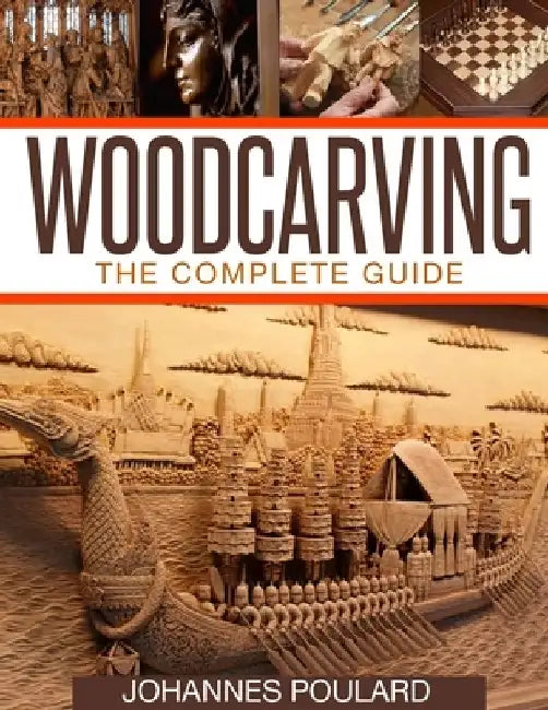 Woodcarving: The Complete Guide to Woodworking & Whittling by Johannes Poulard
