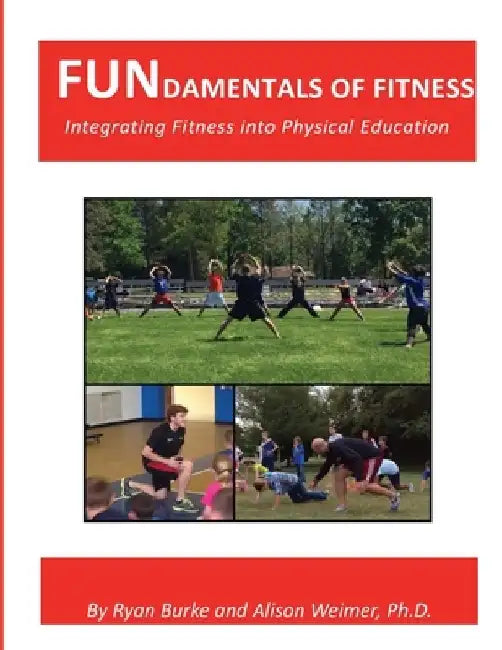 FUNdamentals of Fitness: Integrating Fitness into Physical Education by Alison Weimer