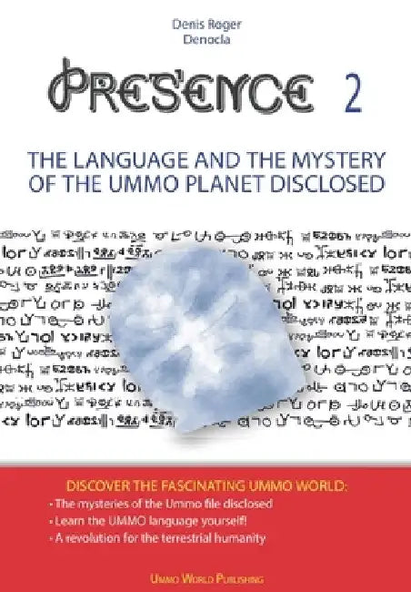 PRESENCE 2 -The language and the mystery of the UMMO planet disclosed by Denis Roger Denocla