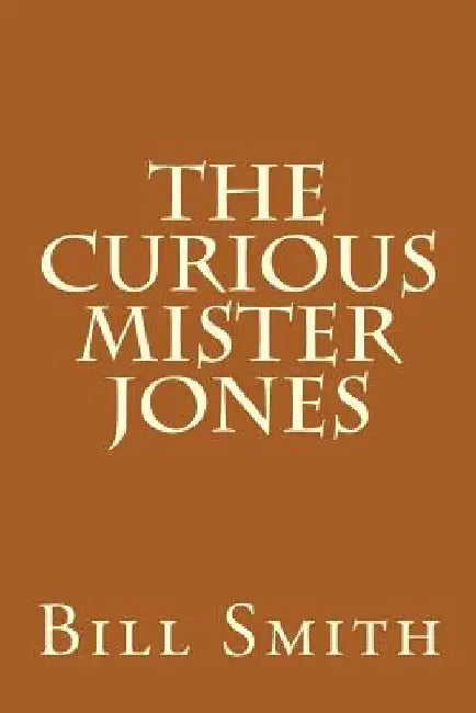 The Curious Mister Jones by Bill Smith