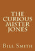The Curious Mister Jones by Bill Smith