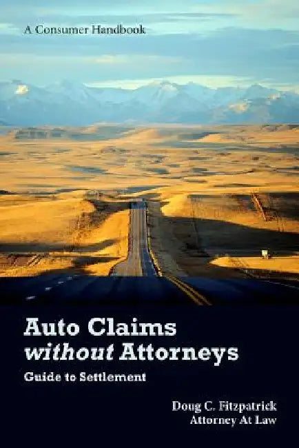 Auto Claims without Attorneys: A Guide to Settlement by Doug Fitzpatrick