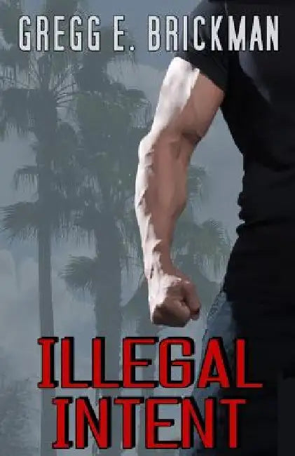 Illegal Intent by Gregg E. Brickman