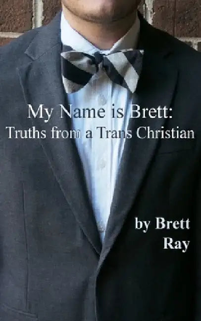 My Name is Brett: Truths from a Trans Christian by Kathrin Depue