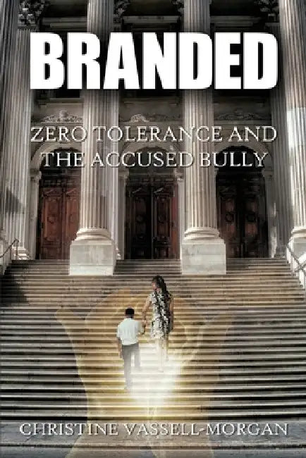Branded: Zero Tolerance and the Accused Bully by J. McCrary