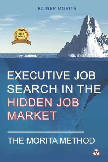 Executive Job Search in the Hidden Job Market - The Morita Method by Rainer Morita